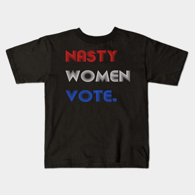 Nasty Women Vote Kids T-Shirt by DesignerMAN